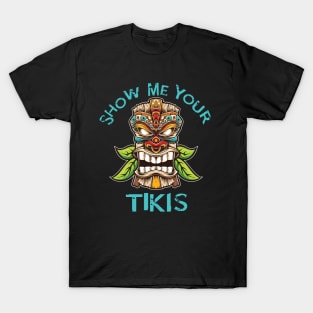 Funny Tiki Show Me Your Tikis Hawaiian Luau Theme T-Shirt